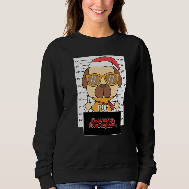 Sudadera Querido Santa Puedo Explicar Pug Delincuente Navid (Anverso)