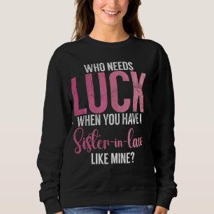 Sudadera ¿Quién necesita suerte cuando tienes una hermana e