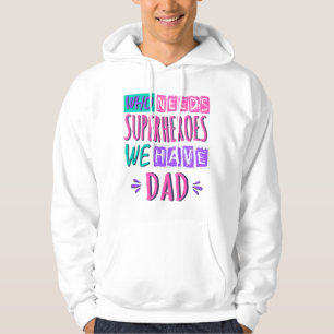 Sudadera ¿Quién necesita superhéroes que tenemos papá?