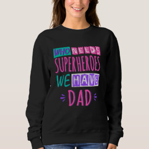 Sudadera ¿Quién necesita superhéroes que tenemos papá?
