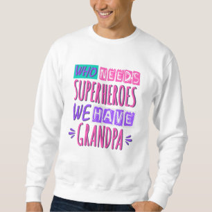 Sudadera ¿Quién necesita superhéroes? Tenemos abuelo.