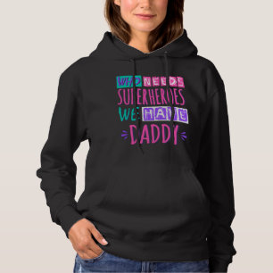 Sudadera ¿Quién necesita superhéroes? Tenemos papá