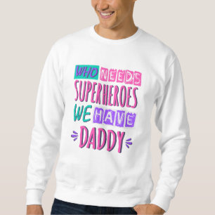 Sudadera ¿Quién necesita superhéroes? Tenemos papá