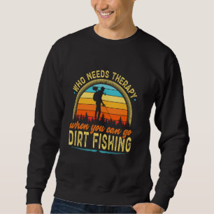 Sudadera ¿Quién Necesita Terapia Para Ir A La Pesca Sucia?