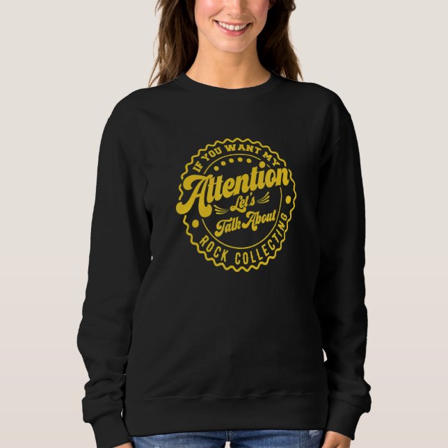 Sudadera Quieres Mi Atención Hablemos De Coleccionar Rocas (Anverso)