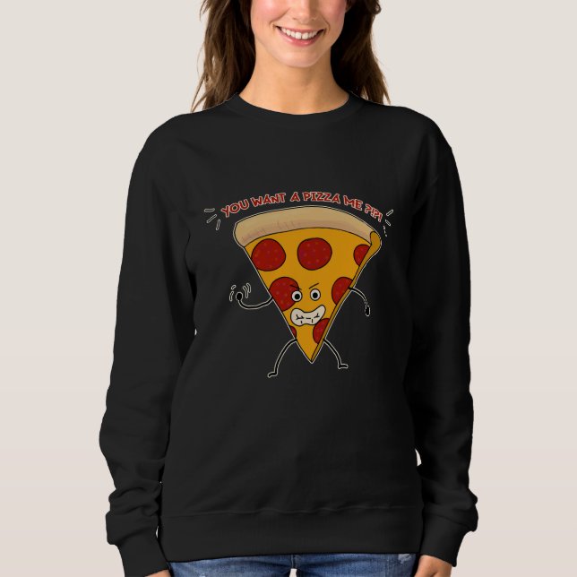 Sudadera ¡¿Quieres una pizza de mí?!?! (Anverso)