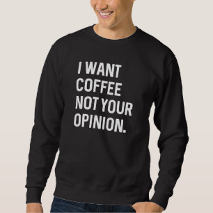 Sudadera Quiero Café No Tu Opinión