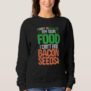 Sudadera Quiero cultivar mi propia comida, no puedo encontr