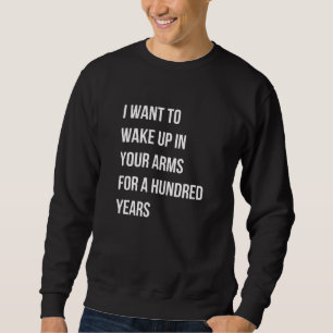 Sudadera Quiero Despertar En Tus Brazos Por Cien Años