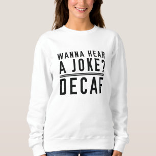 Sudadera Quiero Oír Una Decaf De Chiste