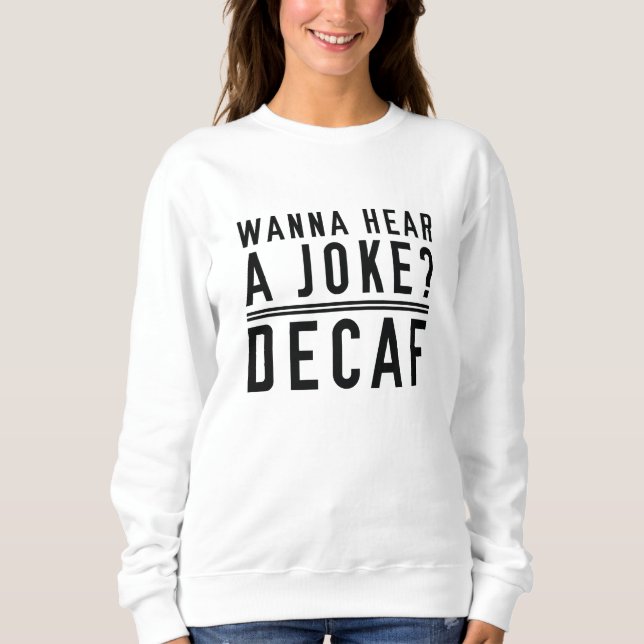 Sudadera Quiero Oír Una Decaf De Chiste (Anverso)