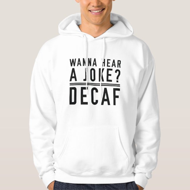 Sudadera Quiero Oír Una Decaf De Chiste (Anverso)