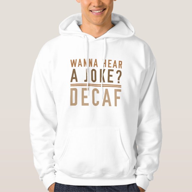 Sudadera Quiero Oír Una Decaf De Chiste (Anverso)