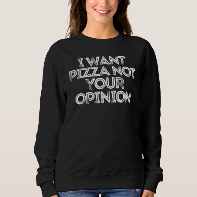 Sudadera Quiero Que Pizza No Sea Tu Opinión (Anverso)