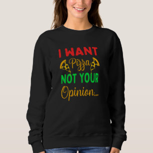 Sudadera Quiero Que Pizza No Sea Tu Opinión 1