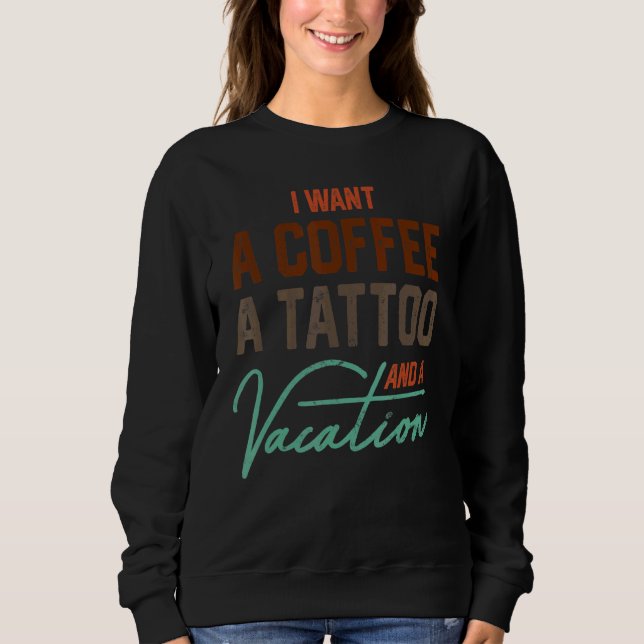 Sudadera Quiero Un Café, Un Tatuaje Y Una Vacación Para Los (Anverso)