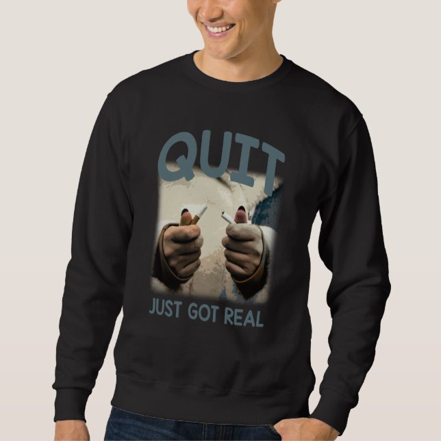 Sudadera Quit Just Got Real Humorous No Smoking Sayings (Anverso)