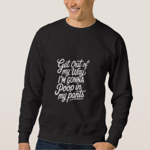 Sudadera Quítate de mi camino, voy a hacer caca en mis pant