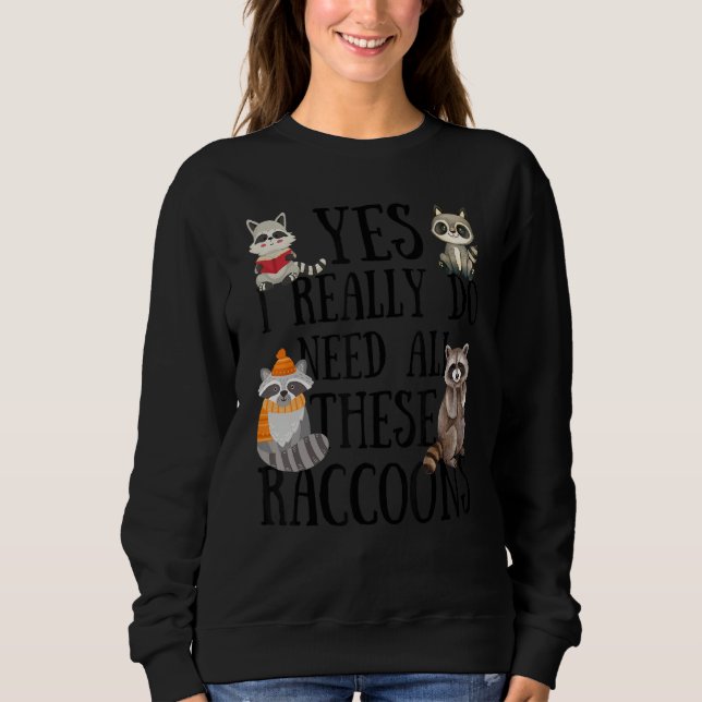 Sudadera Raccoon Quote  Yes I Really Do Need All These Racc (Anverso)