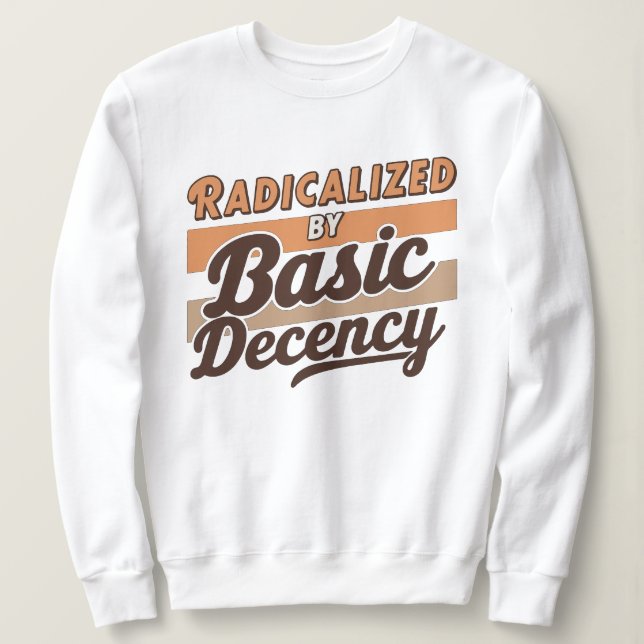 Sudadera Radicalized By Basic Decency Quote (Anverso del diseño)