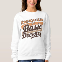 Sudadera Radicalized By Basic Decency Quote