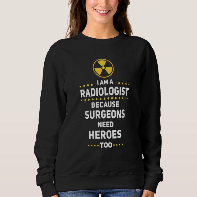 Sudadera Radiologist Surgeons Need Heroes Too Radiology Tec (Anverso)