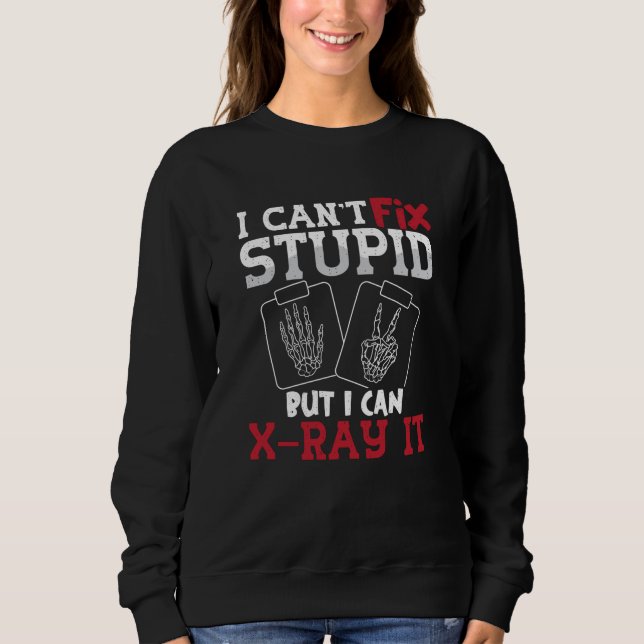 Sudadera Radiology Tech I Can't Fix Stupid Technologist (Anverso)