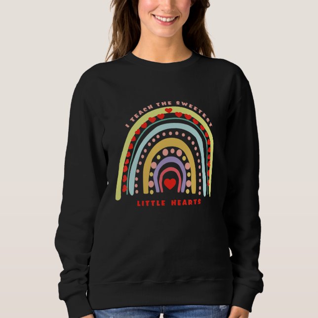 Sudadera Rainbow Teacher I Teach Sweetest Hearts Day Happy  (Anverso)