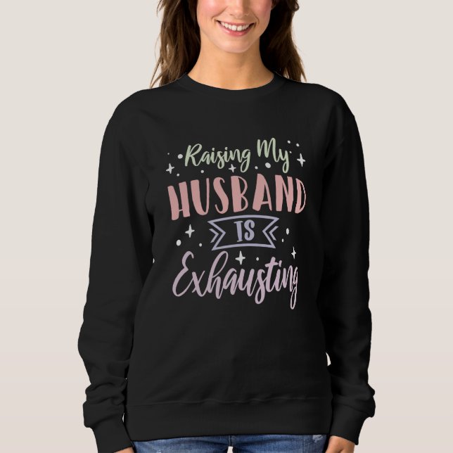 Sudadera Raising My Husband is Exhausting  5 (Anverso)