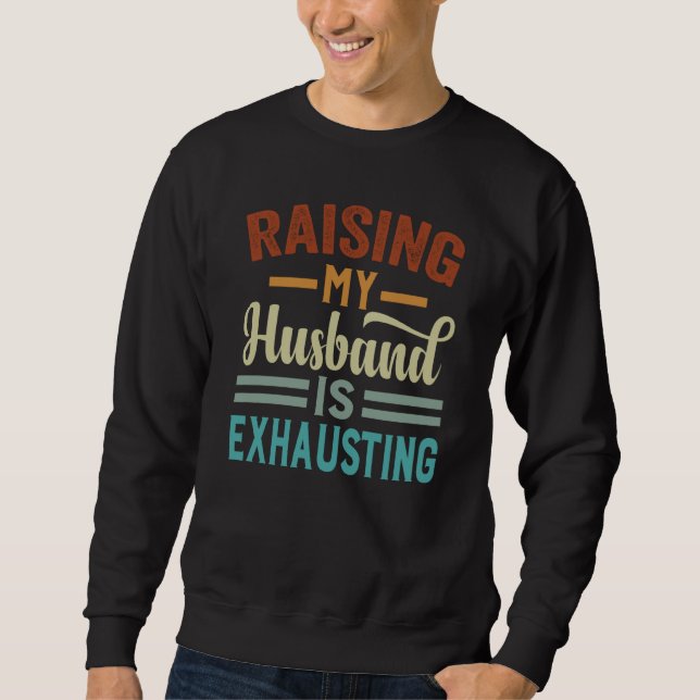 Sudadera Raising My Husband Is Exhausting  Irony Saying (Anverso)