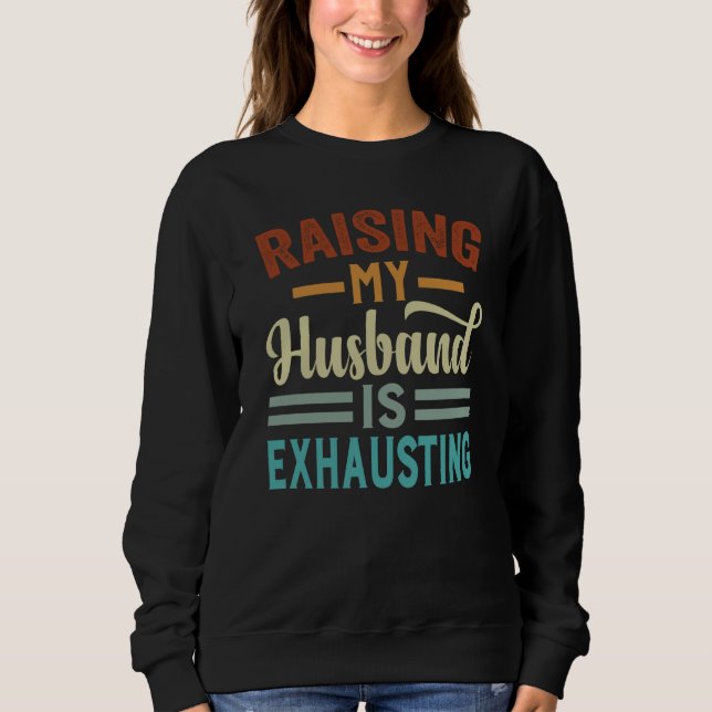 Sudadera Raising My Husband Is Exhausting  Irony Saying (Anverso)