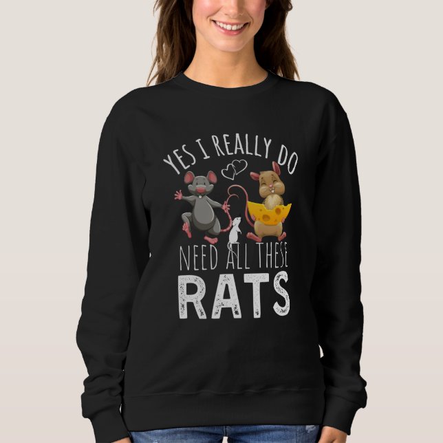 Sudadera Rats Quote Yes I Really Do Need All These Rats (Anverso)