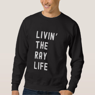 Sudadera Ray Living The Ray Life Name Funny