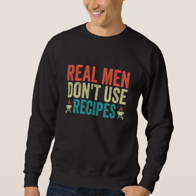 Sudadera Real Men Don't Use Recipes  Cooking  Costume (Anverso)