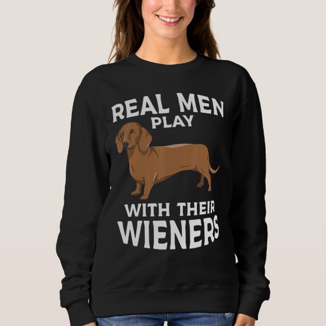Sudadera Real men play with their Weiners Funny Dachshund D (Anverso)