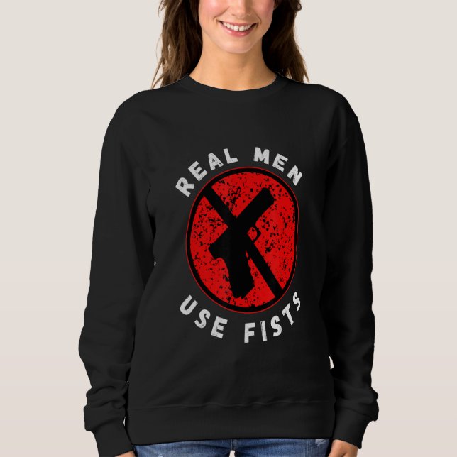 Sudadera Real Men Use Fists Not Guns  End Gun Violence (Anverso)