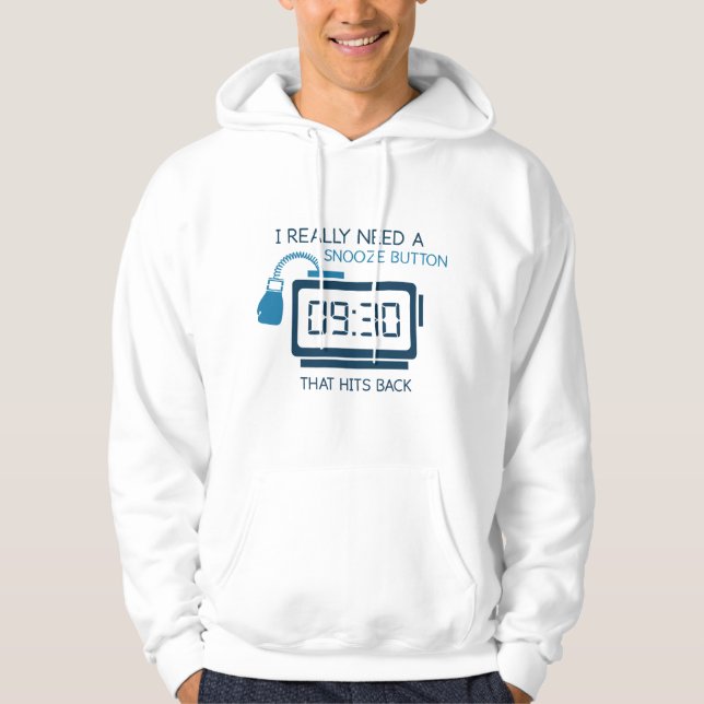 Sudadera Realmente Necesito Un Botón De Snooze Que Golpee H (Anverso)
