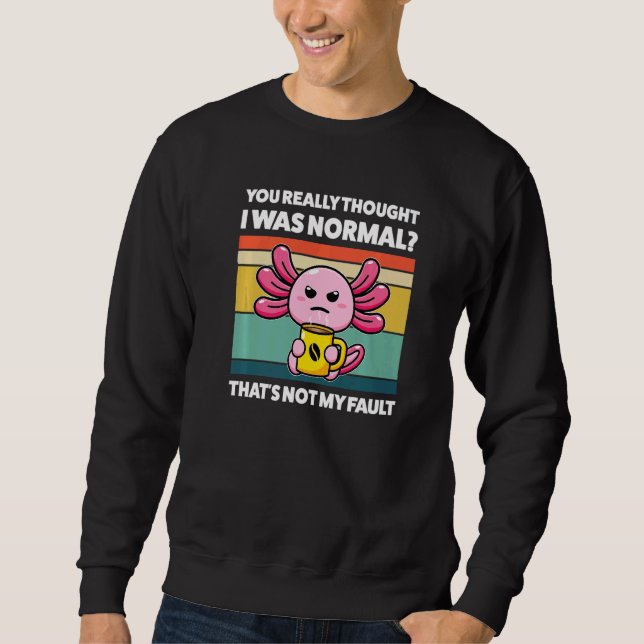 Sudadera Realmente pensabas que era normal ajolotes animal  (Anverso)