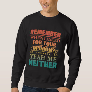 Sudadera Recuerda cuando pedí tu opinión - Sarcástico