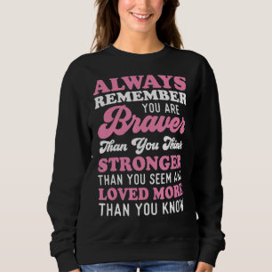 Sudadera Recuerde Siempre Que Es Más Valiente De Lo Que Cre