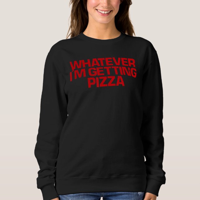 Sudadera Red dice lo que sea que estoy recibiendo pizza (Anverso)