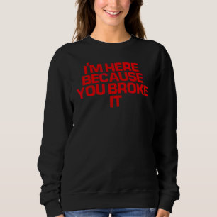Sudadera Red dice que estoy aquí porque lo rompiste