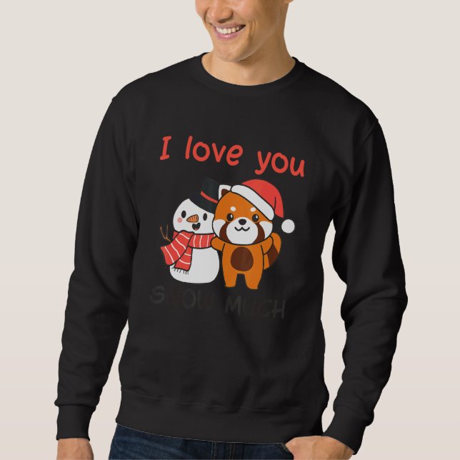 Sudadera Red Panda I Love You Snow Much Snowman Snow Pun (Anverso)