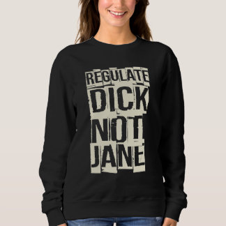 Sudadera Regulate Dick Not Jane