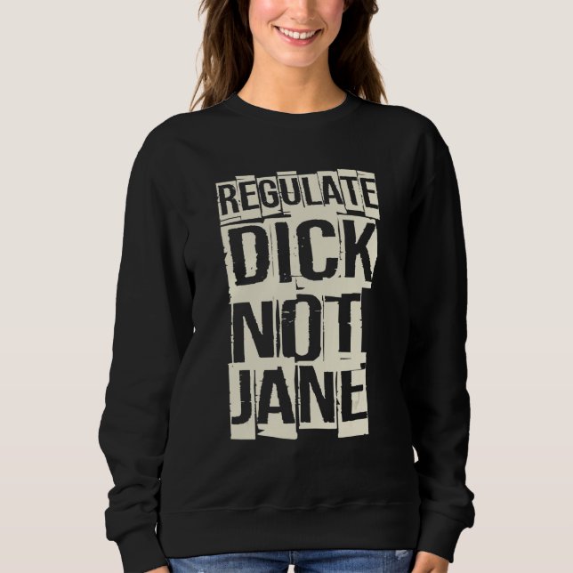 Sudadera Regulate Dick Not Jane (Anverso)