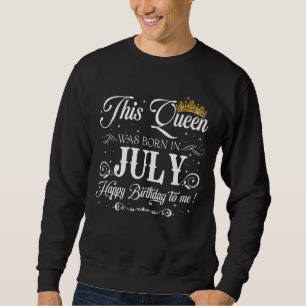 Sudadera Reina Nació En Julio Feliz Cumpleaños Para Mí Muje