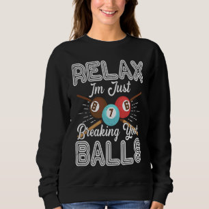 Sudadera Relájate, Acabo De Romper Tus Bolas Billar Piscina