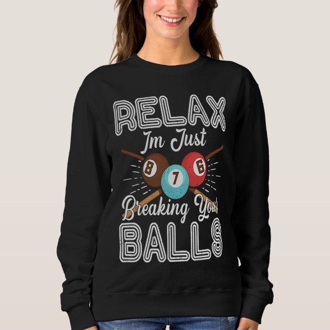 Sudadera Relájate, Acabo De Romper Tus Bolas Billar Piscina (Anverso)