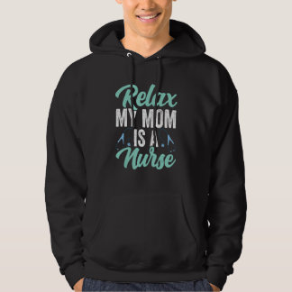 Sudadera Relax My Mom Is A Nurse  Nurse Quote Nurse Mom