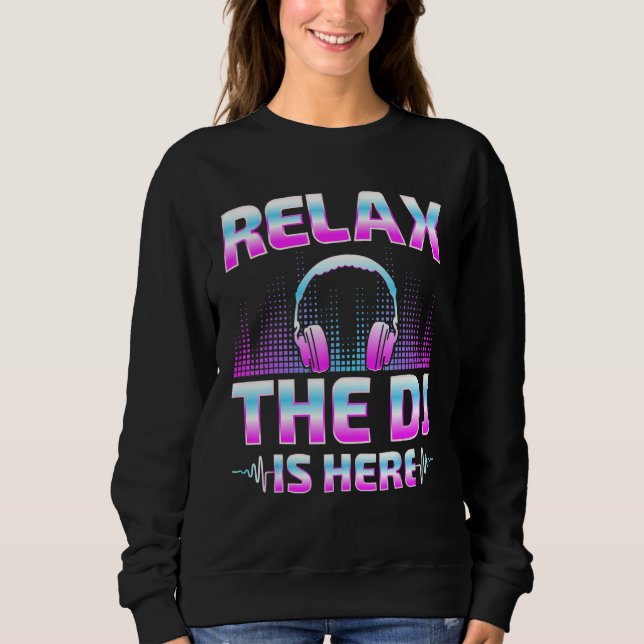 Sudadera Relax The DJ Is Here  DJ Disc Jockey Music Player  (Anverso)